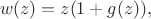 $$w(z) = z(1+g(z)),$$