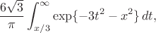 $$\frac{6\sqrt{3}}{\pi}\int_{x/3}^\infty\exp\{-3t^2-x^2\}\,dt,$$
