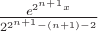 $\frac{e^{2^{n+1}x}}{2^{2^{n+1}-(n+1)-2}}$