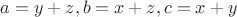$a=y+z, b=x+z, c=x+y$