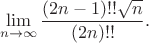 $$\lim_{n\to \infty}\frac{(2n-1)!!\sqrt n}{(2n)!!}.$$