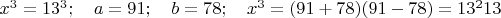 $x^3=13^3;\quad a=91;\quad b=78; \quad x^3=(91+78)(91-78)=13^{2}13$