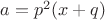 $a=p^2 (x+q)$