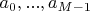 $a_0,...,a_{M-1}$