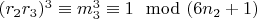 $ (r_2r_3)^3\equiv m_3^3\equiv 1\mod (6n_2 + 1)$