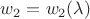 $w_2 = w_2(\lambda)$