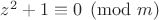 $z^2+1\equiv 0 \pmod{m}$