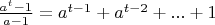 $\frac{a^t-1}{a-1}=a^{t-1}+a^{t-2}+...+1$