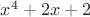 $x^4+2x+2$