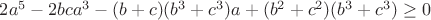 $2a^5-2bca^3-(b+c)(b^3+c^3)a+(b^2+c^2)(b^3+c^3)\geq0$