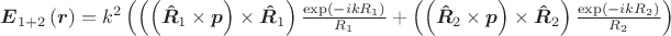 $\boldsymbol{E}_{1+2}\left(\boldsymbol{r}\right)=k^2\left(\left(\left(\boldsymbol{\hat{R}}_1\times \boldsymbol{p} \right) \times \boldsymbol{\hat{R}}_1 \right)\frac{\exp\left(-ikR_1\right)}{R_1}+\left(\left(\boldsymbol{\hat{R}}_2\times \boldsymbol{p} \right) \times \boldsymbol{\hat{R}}_2 \right)\frac{\exp\left(-ikR_2\right)}{R_2}\right)$