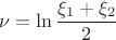 $$\nu=\ln{\frac{\xi_1+\xi_2}{2}}$$