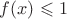 $f(x)\leqslant 1$