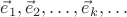 $\vec e_1,\vec e_2,\ldots,\vec e_k,\ldots$