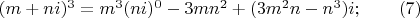 $(m+ni)^3=m^3(ni)^0-3mn^2 +(3m^2n-n^3)i; \qquad (7)$