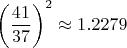 $$\left(\dfrac{41}{37}\right)^2 \approx 1.2279$$