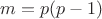 $m=p(p-1)$