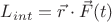$L_{int}=\vec{r}\cdot\vec{F}(t)$