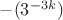 $-(3^{-3k})$