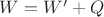 $W=W'+Q$