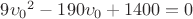$9 {\upsilon _0} ^2 -190 \upsilon _0 +1400 =0$