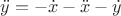 $\ddot{y}=-\dot{x}-\ddot{x}-\dot{y}$