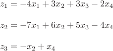 $\\z_1=-4x_1+3x_2+3x_3-2x_4\\\\
z_2=-7x_1+6x_2+5x_3-4x_4\\\\
z_3=-x_2+x_4$