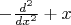 $-\frac{d^2}{dx^2}+x$