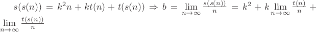 $s(s(n))=k^2n+kt(n) + t(s(n)) \Rightarrow b = \lim\limits_{n \to \infty} \frac{s(s(n))}{n} = k^2 + k \lim\limits_{n \to \infty} \frac{t(n)}{n} + \lim\limits_{n \to \infty} \frac{t(s(n))}{n}$