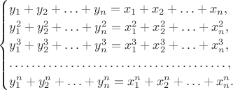 $$
\begin{cases}
y_1+y_2+\ldots+y_n=x_1+x_2+\ldots+x_n,\\
y_1^2+y_2^2+\ldots+y_n^2=x_1^2+x_2^2+\ldots+x_n^2,\\
y_1^3+y_2^3+\ldots+y_n^3=x_1^3+x_2^3+\ldots+x_n^3,\\
\ldots\ldots\ldots\ldots\ldots\ldots\ldots\ldots\ldots\ldots\ldots\ldots\ldots,\\
y_1^n+y_2^n+\ldots+y_n^n=x_1^n+x_2^n+\ldots+x_n^n.
\end{cases}
$$