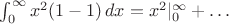 $\int_0^\infty x^2(1 - 1)\, dx = x^2|_0^\infty + \ldots$