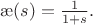 $\ae(s)=\frac{1}{1+s}.$