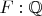 $F:\mathbb{Q}$
