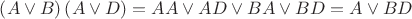$\[\left( {A \vee B} \right)\left( {A \vee D} \right) = AA \vee AD \vee BA \vee BD = A \vee BD\]$