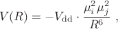 $$
V(R)  =  - V_\mathrm{dd} \cdot \frac{\mu_i^2 \mu_j^2}{R^6} \ ,
$$