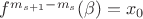 $f^{m_{s+1}-m_s}(\beta)=x_0$