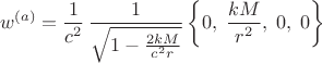 $$
w^{(a)} =
\frac{1}{c^2} \, \frac{1}{\sqrt{1 - \frac{2 k M}{c^2 r} }} \left\{0, \;
\frac{k M}{r^2}, \; 0, \; 0
\right\}
$$