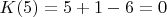 $K(5)=5+1-6=0$