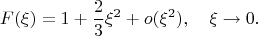 $$F(\xi)=1+\frac23\xi^2+o(\xi^2),\quad \xi\to 0.$$