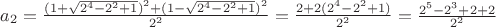 $a_{2} = \frac{(1 + \sqrt{2^4 - 2^2 + 1})^2 + (1 - \sqrt{2^4 - 2^2 + 1})^2}{2^2} = \frac{2 + 2(2^4 - 2^2 + 1)}{2^2} = \frac{2^5 - 2^3 + 2 + 2}{2^2}$
