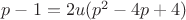 $p-1 = 2u(p^2-4p+4)$