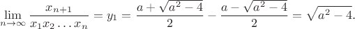 $$\lim_{n\to\infty} \frac{x_{n+1}}{x_1 x_2 \dots x_n} = y_1 = \frac{a+\sqrt{a^2-4}}{2} - \frac{a-\sqrt{a^2-4}}{2}=\sqrt{a^2-4}.$$