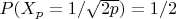 $P(X_p=1/\sqrt {2p})=1/2$