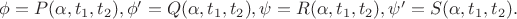 $\phi=P(\alpha,t_1,t_2), \phi'=Q(\alpha,t_1,t_2), \psi=R(\alpha,t_1,t_2), \psi'=S(\alpha,t_1,t_2).$