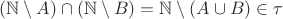 $(\mathbb N\setminus A)\cap(\mathbb N\setminus B)=\mathbb N\setminus(A\cup B)\in\tau$