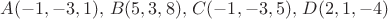 $A(-1,-3,1),\,B(5,3,8),\,C(-1,-3,5),\,D(2,1,-4)$