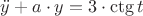 $\ddot{y}+a\cdot y = 3\cdot\ctg t$