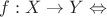 $f: X \to Y \Leftrightarrow$