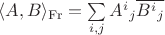 $\langle A,B\rangle_{\mathrm{Fr}}=\sum\limits_{i,j} {A^i}_j\overline{{B^i}_j}$ $\langle A,B\rangle_{\mathrm{Fr}}=\sum\limits_{i,j} {A^i}_j\overline{{B^i}_j}$