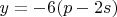$y=-6(p-2s)$